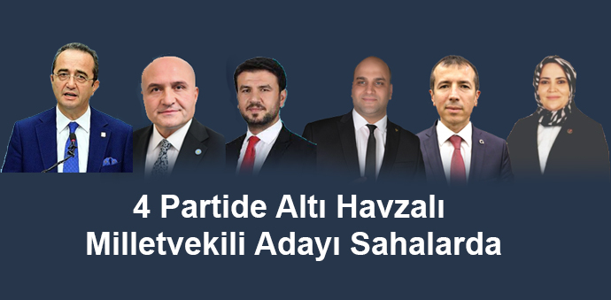4 Partide 6 Havzalı Milletvekili Adayı Sahalarda