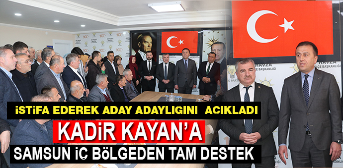 Aday Adaylığını Açıklayan Kadir Kayan’a Bölgeden Tam Destek