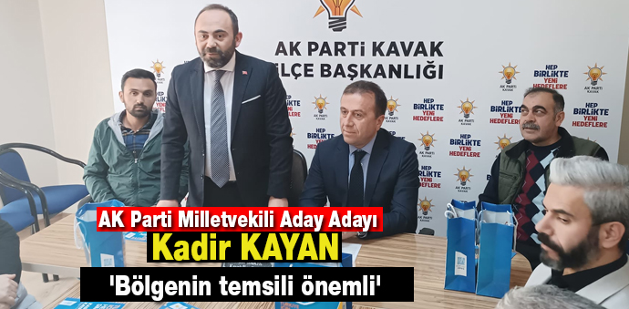 Ak Parti Milletvekili Aday Adayı Kayan 'Bölgenin temsili önemli'