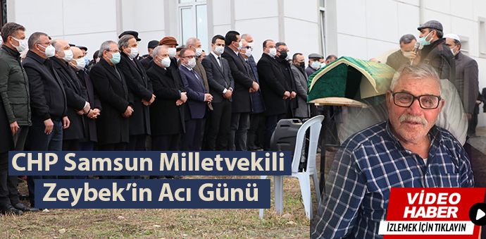 CHP Samsun Milletvekili Zeybek’in Acı Günü