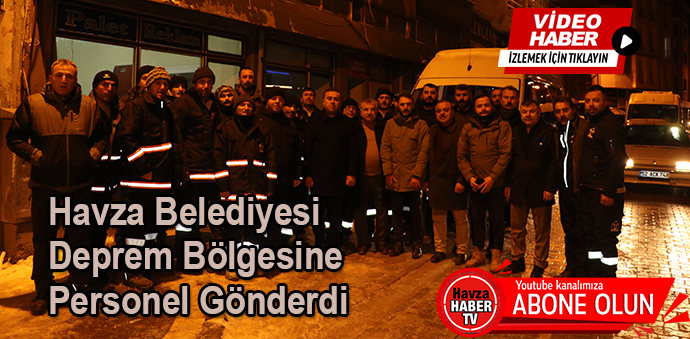 Havza Belediyesi Deprem Bölgesine Personel Gönderdi