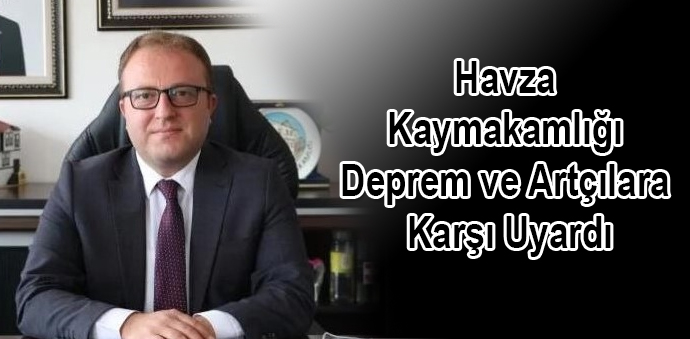 Havza Kaymakamlığı Deprem ve Artçılara Karşı Uyarı