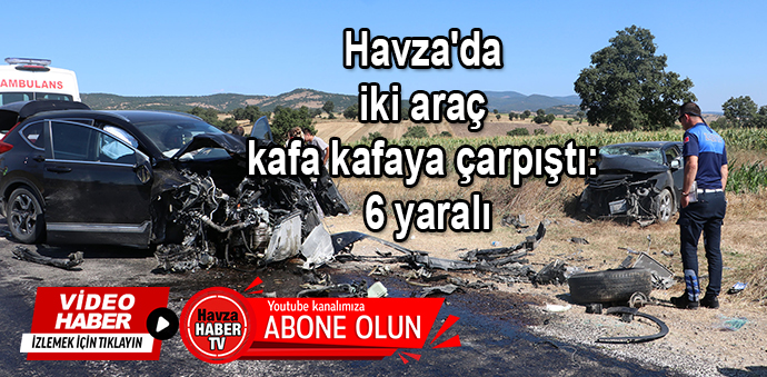 Havza'da iki araç kafa kafaya çarpıştı: 6 yaralı