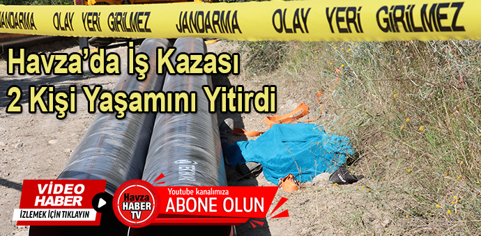 Havza’da İş Kazası 2 Kişi Yaşamını Yitirdi