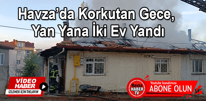 Havza’da Korkutan Gece, Yan Yana İki Ev Yandı