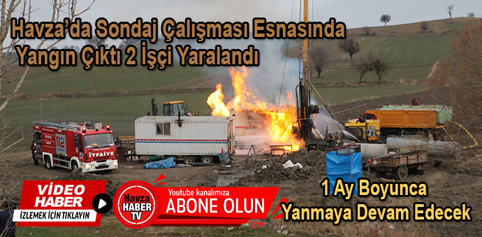 Havza’da Sondaj Çalışması Esnasında Yangın Çıktı 2 İşçi Yaralandı