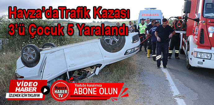Havza’daTrafik Kazası 3’ü Çocuk 5 Yaralandı