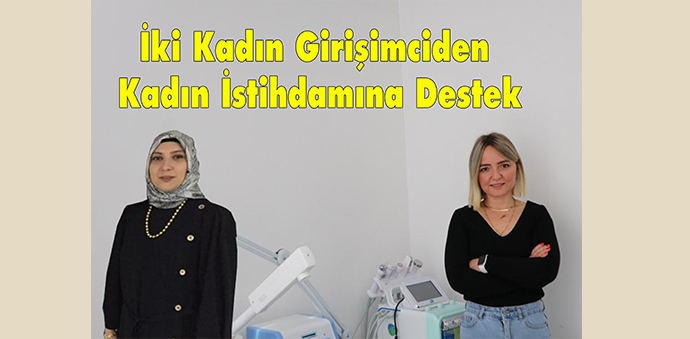İki Kadın Girişimciden Kadın İstihdamına Destek