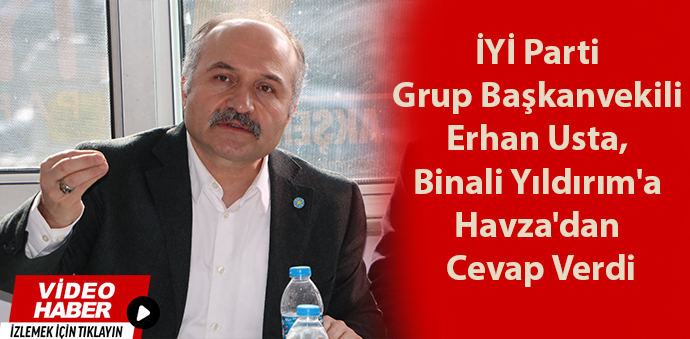 Erhan Usta, Binali Yıldırım'a Havza'dan Cevap Verdi