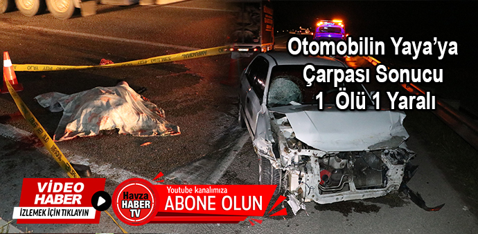Otomobilin Yaya’ya Çarpası Sonucu 1 Ölü 1 Yaralı