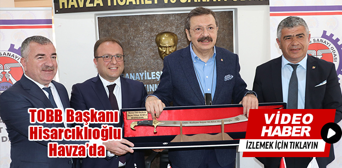 TOBB Başkanı Hisarcıklıoğlu Havza’da