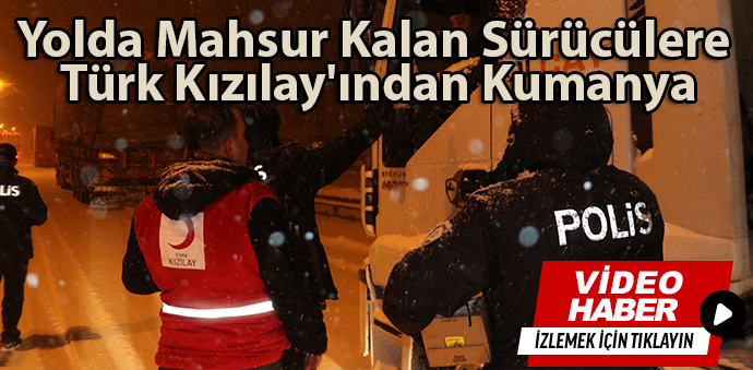 Yolda Mahsur Kalan Sürücülere Türk Kızılay'ından Kumanya