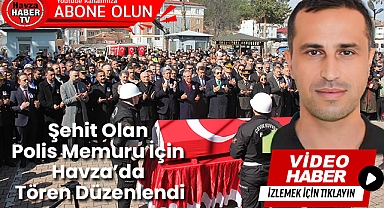 Şehit Olan Polis Memuru İçin Havza'da Tören Düzenlendi