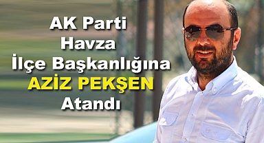 AK Parti Havza İlçe Başkanlığına Aziz Pekşen Atandı