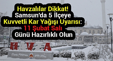 5 İlçeye Kuvvetli Kar Yağışı Uyarısı: 11 Şubat Salı Günü Hazırlıklı Olun
