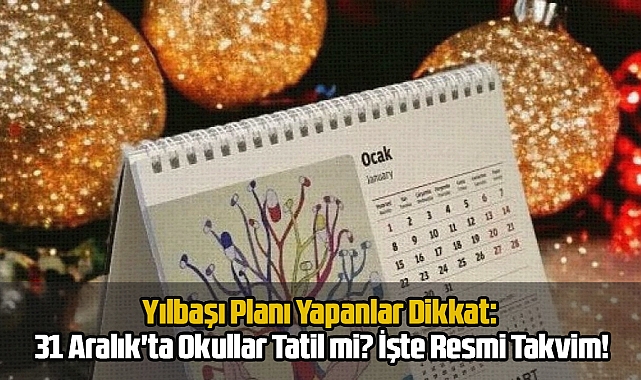 31 Aralık'ta Erken Çıkış Yok: İşte Yılbaşı Tatil Takvimi