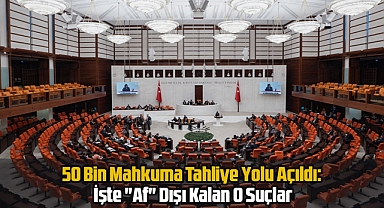50 Bin Mahkuma Tahliye Yolu Açıldı: İşte 