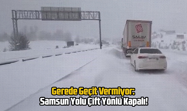 Bakanlık Uyardı: Samsun'a Gidecekler Bu Rotayı Kullansın