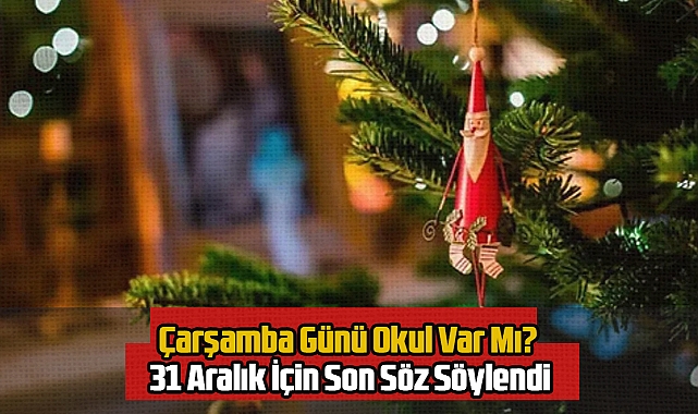 Çarşamba Günü Okul Var Mı? 31 Aralık İçin Son Söz Söylendi