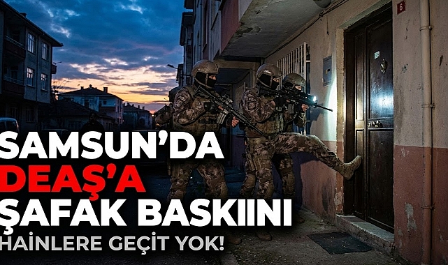 Hainlere Geçit Yok: Samsun'da DEAŞ Hücresine Baskın