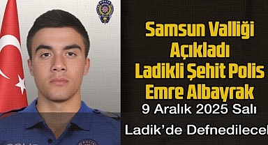 Ladikli Şehit Polis Emre Albayrak Defin Programı Belli Oldu