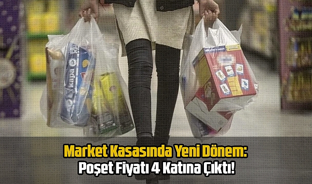 Market Kasasında Yeni Dönem: Poşet Fiyatı 4 Katına Çıktı!