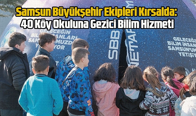 Merkeze Gelemeyene Bilim Gidiyor: Samsun'da 40 Köy Okulu Teknolojiyle Tanıştı