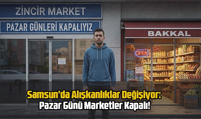 Samsun’da Alışkanlıklar Değişiyor: Pazar Günü Marketler Kapalı!