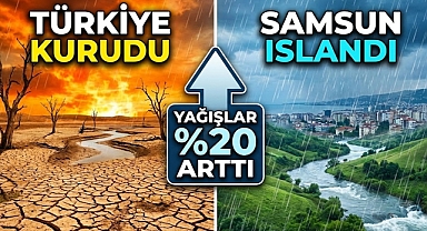 Türkiye Kurudu, Samsun Islandı: Yağışlar %20 Arttı