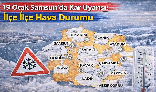 19 Ocak Samsun’da Kar Uyarısı: İlçe İlçe Hava Durumu