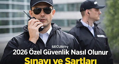 2026 Özel Güvenlik Nasıl Olunur? Sınavı ve Şartları