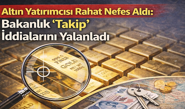 Altın Yatırımcısı Rahat Nefes Aldı: Bakanlık 