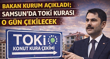 Bakan Kurum Açıkladı; Samsun'da TOKİ Kurası O Gün Çekilecek