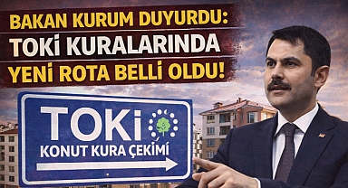 Bakan Kurum Duyurdu: TOKİ Kuralarında Yeni Rota Belli Oldu!