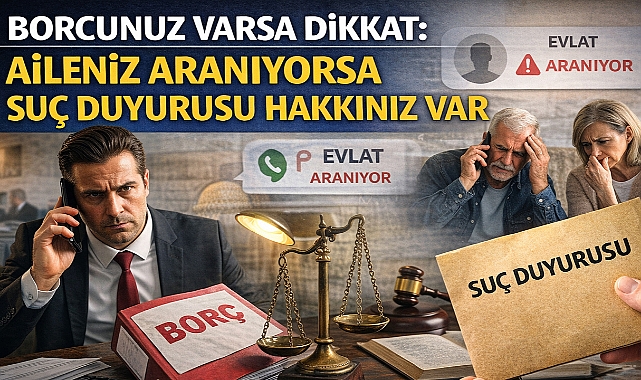 Borcunuz Varsa Dikkat: Aileniz Aranıyorsa Suç Duyurusu Hakkınız Var