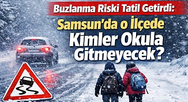 Buzlanma Riski Tatil Getirdi: Samsun'da Kimler Okula Gitmeyecek?