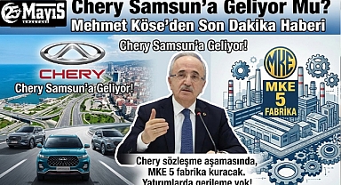 Chery Samsun'a Geliyor Mu? Mehmet Köse'den Son Dakika Haberi