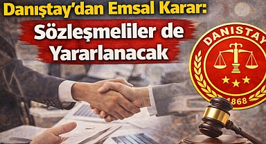 Danıştay'dan Emsal Karar: Sözleşmeliler de Yararlanacak