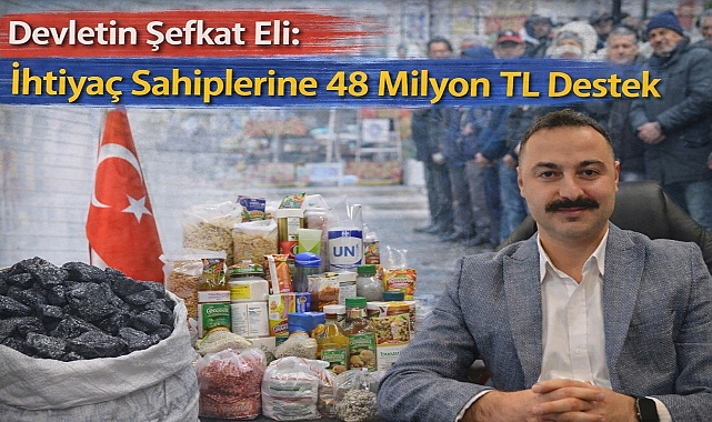 Devletin Şefkat Eli: İhtiyaç Sahiplerine 48 Milyon TL Destek