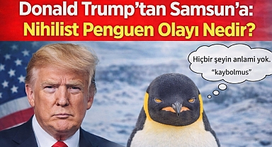 Donald Trump'tan Samsun'a: Nihilist Penguen Olayı Nedir?