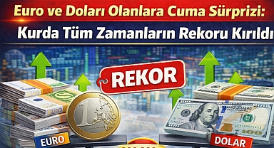 Euro ve Doları Olanlara Cuma Sürprizi: Kurda Tüm Zamanların Rekoru Kırıldı