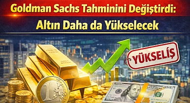 Goldman Sachs Tahminini Değiştirdi: Altın Daha da Yükselecek