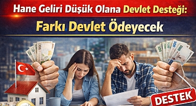 Hane Geliri Düşük Olana Devlet Desteği: Farkı Devlet Ödeyecek
