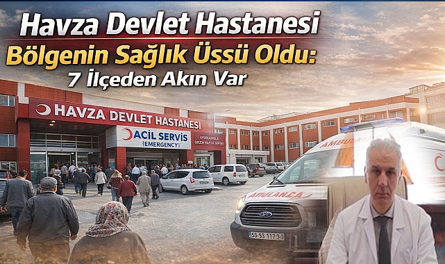 Havza Devlet Hastanesi Bölgenin Sağlık Üssü Oldu: 7 İlçeden Akın Var