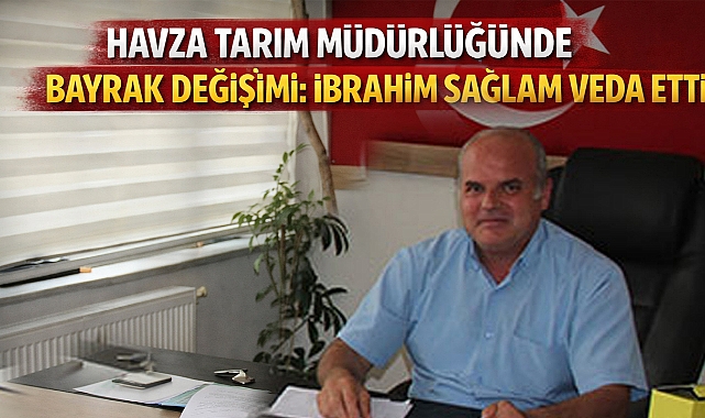 Havza Tarım Müdürlüğünde Bayrak Değişimi: İbrahim Sağlam Veda Etti