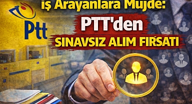 İş Arayanlara Müjde: PTT'den Sınavsız Alım Fırsatı