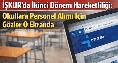 İŞKUR'da İkinci Dönem Hareketliliği: Okullara Personel Alımı İçin Gözler O Ekranda