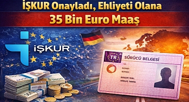 İŞKUR Onayladı, Ehliyeti Olana 35 Bin Euro Maaş
