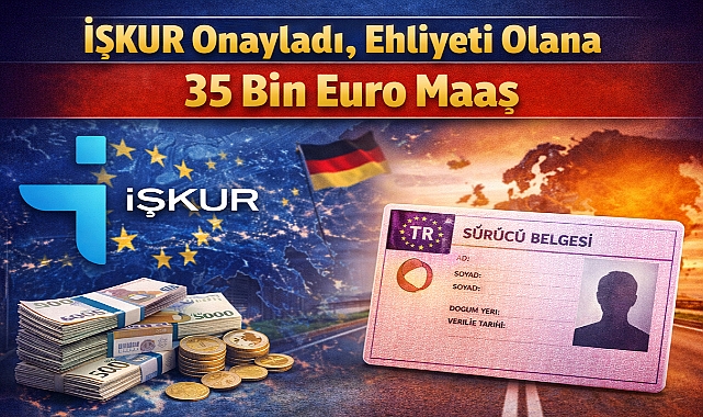 İŞKUR Onayladı, Ehliyeti Olana 35 Bin Euro Maaş