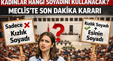 Kadınlar Hangi Soyadını Kullanacak? Meclis'te Son Dakika Kararı